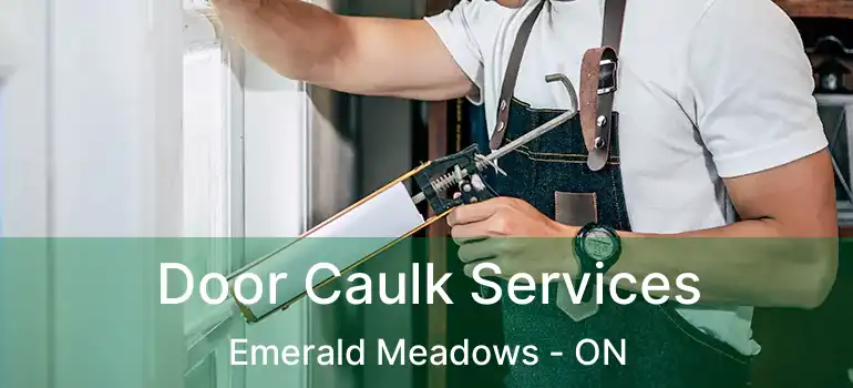  Door Caulk Services Emerald Meadows - ON
