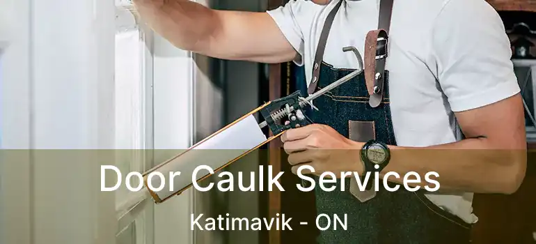  Door Caulk Services Katimavik - ON