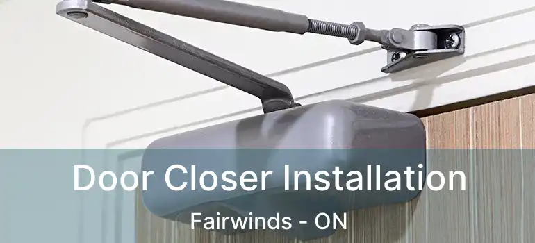  Door Closer Installation Fairwinds - ON