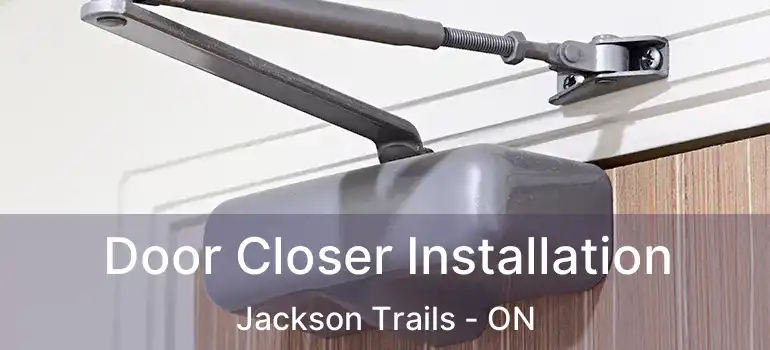  Door Closer Installation Jackson Trails - ON