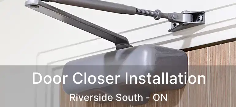  Door Closer Installation Riverside South - ON