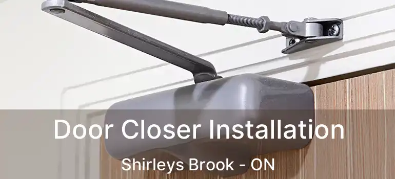  Door Closer Installation Shirleys Brook - ON