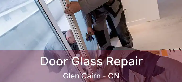  Door Glass Repair Glen Cairn - ON