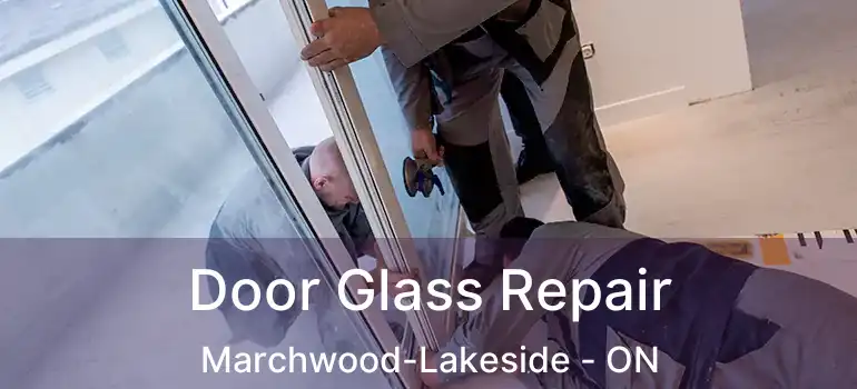  Door Glass Repair Marchwood-Lakeside - ON