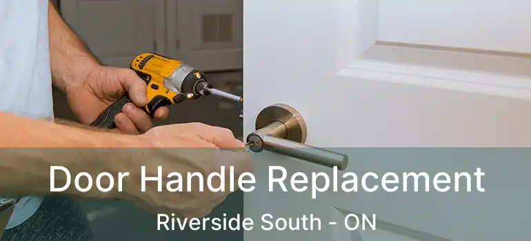  Door Handle Replacement Riverside South - ON