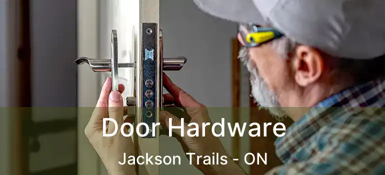  Door Hardware Jackson Trails - ON