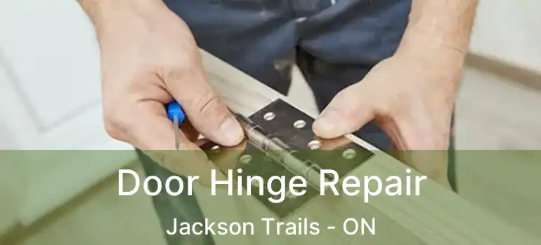 Door Hinge Repair Jackson Trails - ON