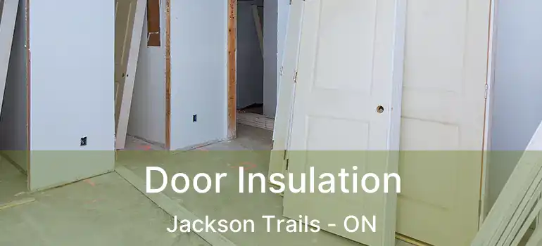  Door Insulation Jackson Trails - ON