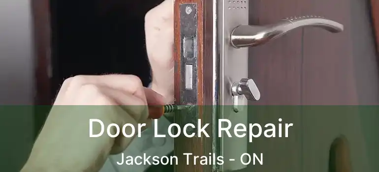  Door Lock Repair Jackson Trails - ON