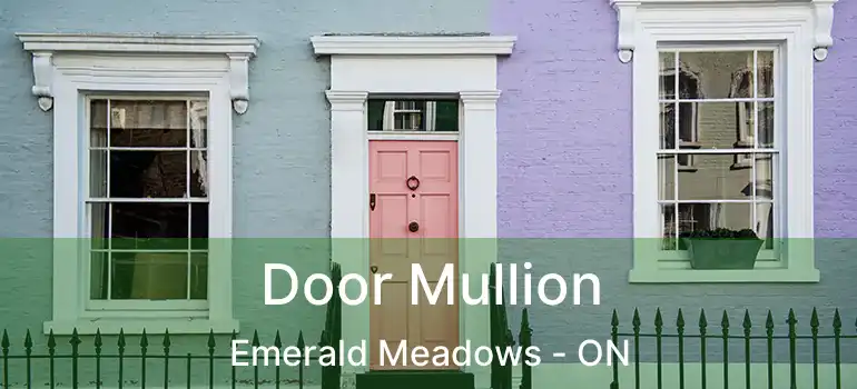  Door Mullion Emerald Meadows - ON