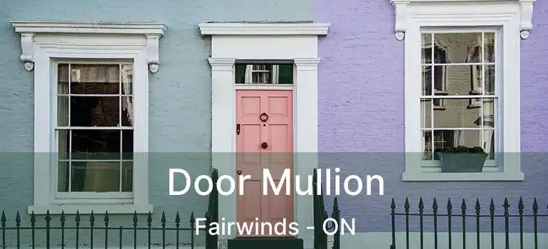  Door Mullion Fairwinds - ON
