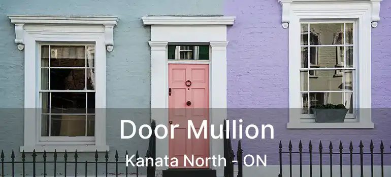  Door Mullion Kanata North - ON
