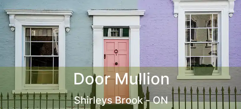  Door Mullion Shirleys Brook - ON
