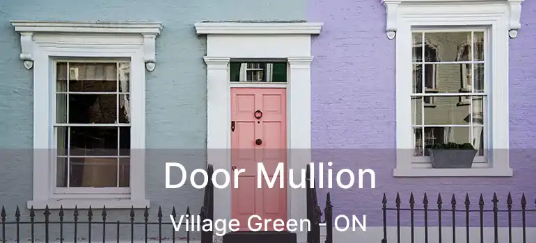  Door Mullion Village Green - ON