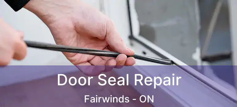  Door Seal Repair Fairwinds - ON