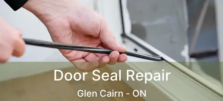  Door Seal Repair Glen Cairn - ON