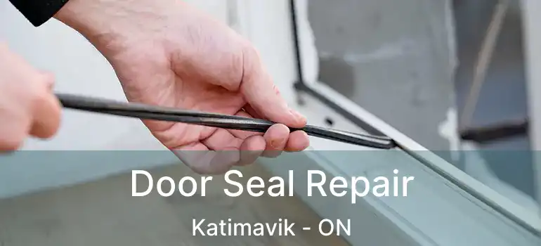  Door Seal Repair Katimavik - ON