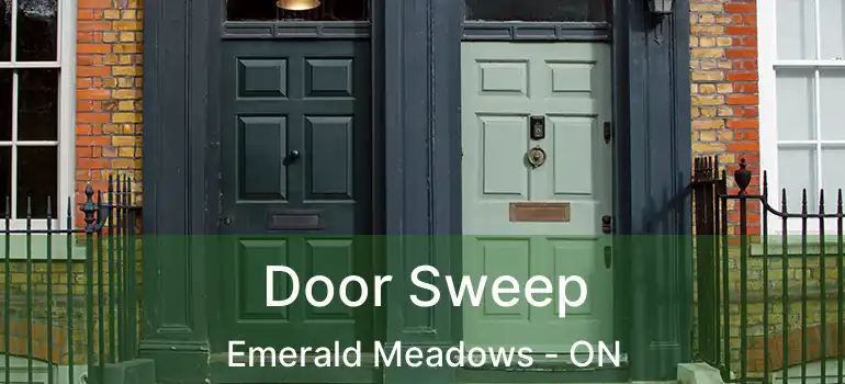  Door Sweep Emerald Meadows - ON