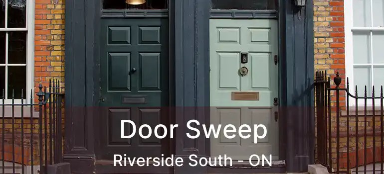  Door Sweep Riverside South - ON