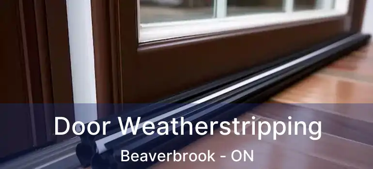  Door Weatherstripping Beaverbrook - ON
