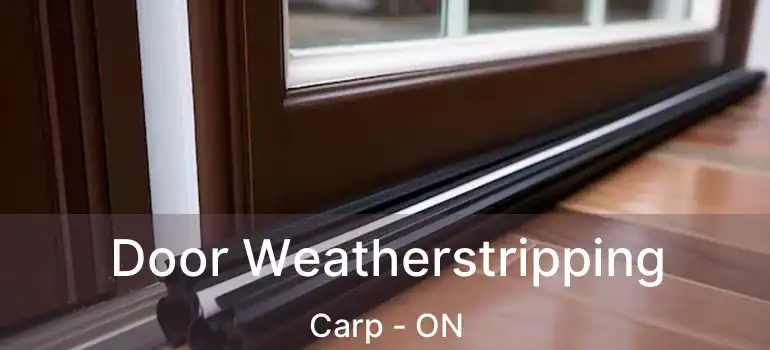 Door Weatherstripping Carp - ON