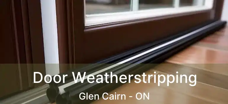  Door Weatherstripping Glen Cairn - ON