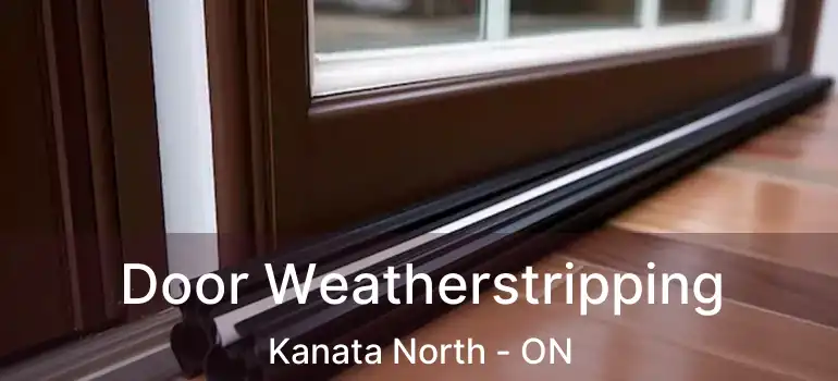  Door Weatherstripping Kanata North - ON