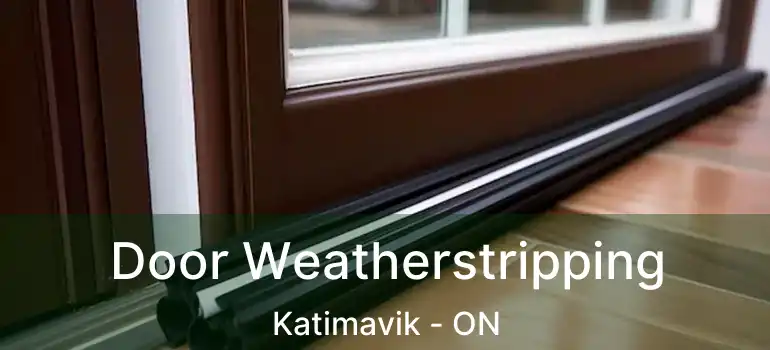  Door Weatherstripping Katimavik - ON