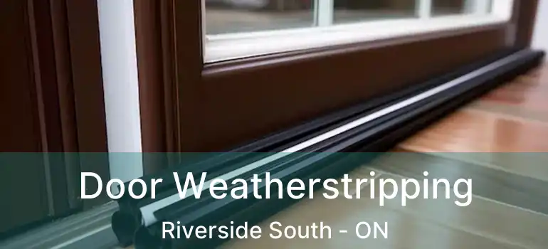  Door Weatherstripping Riverside South - ON