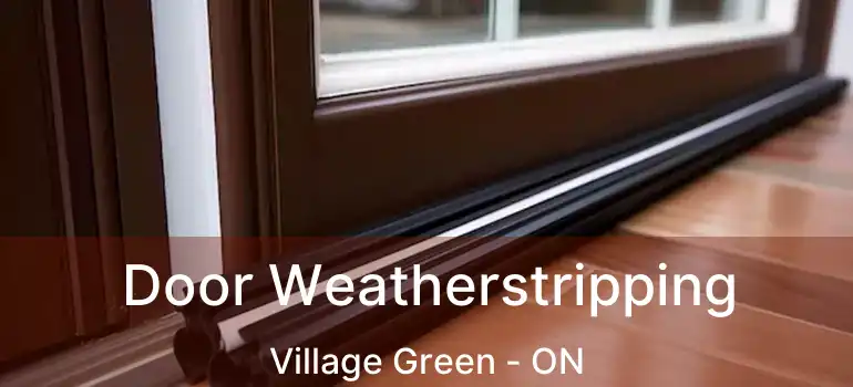  Door Weatherstripping Village Green - ON