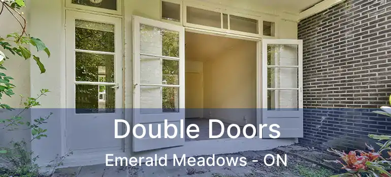  Double Doors Emerald Meadows - ON