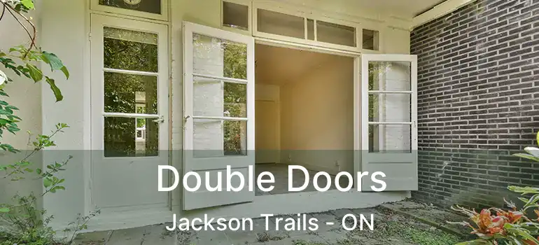  Double Doors Jackson Trails - ON