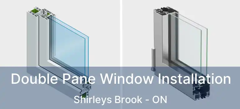  Double Pane Window Installation Shirleys Brook - ON