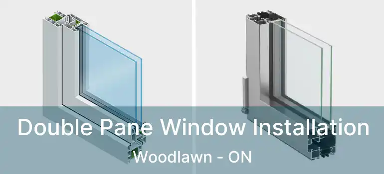  Double Pane Window Installation Woodlawn - ON