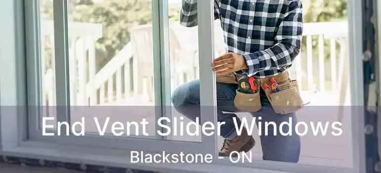 End Vent Slider Windows Blackstone - ON