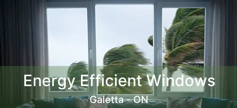  Energy Efficient Windows Galetta - ON