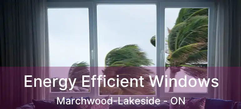  Energy Efficient Windows Marchwood-Lakeside - ON