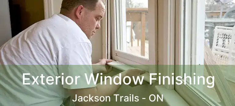  Exterior Window Finishing Jackson Trails - ON