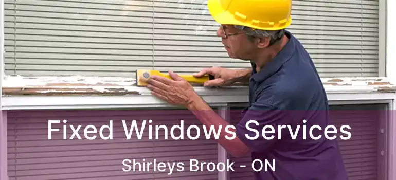 Fixed Windows Services Shirleys Brook - ON