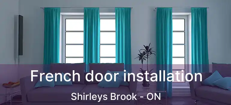  French door installation Shirleys Brook - ON