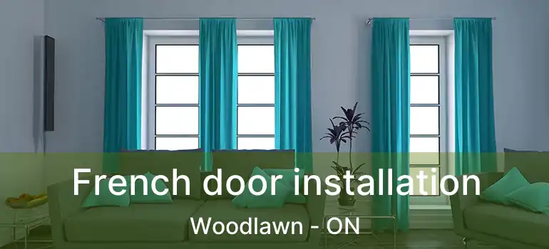 French door installation Woodlawn - ON