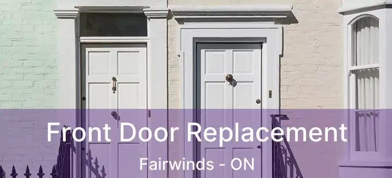  Front Door Replacement Fairwinds - ON