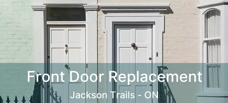  Front Door Replacement Jackson Trails - ON