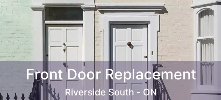  Front Door Replacement Riverside South - ON