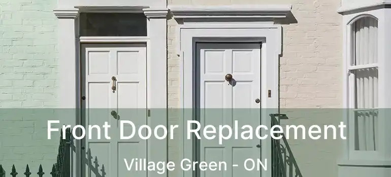  Front Door Replacement Village Green - ON