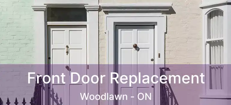  Front Door Replacement Woodlawn - ON
