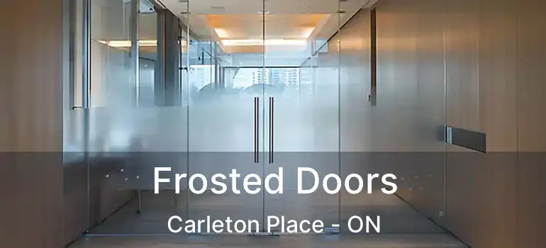  Frosted Doors Carleton Place - ON