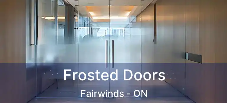  Frosted Doors Fairwinds - ON