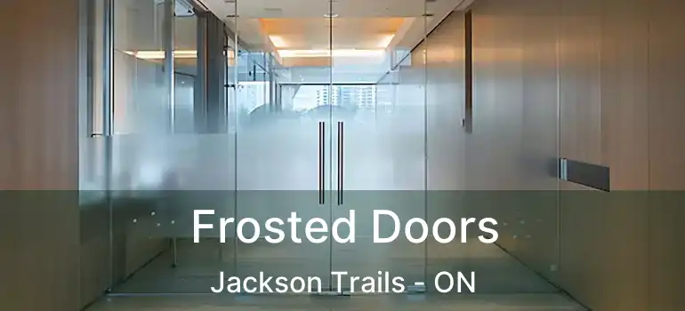  Frosted Doors Jackson Trails - ON