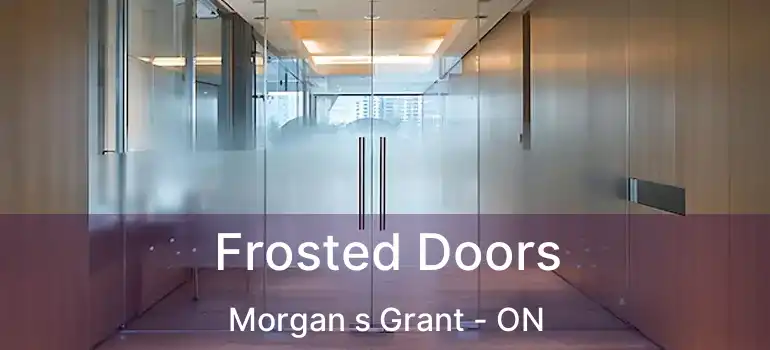  Frosted Doors Morgan s Grant - ON